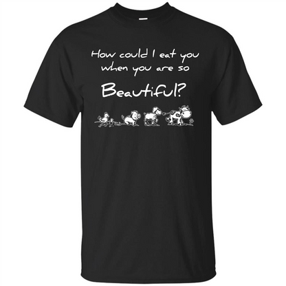 Animal T-shirt How Could I Eat You When You Are So Beautiful Black