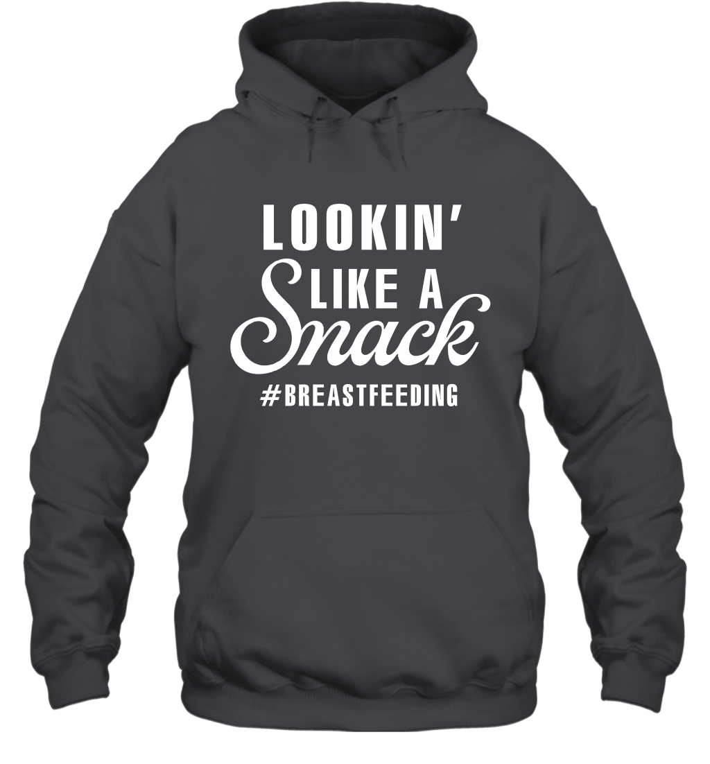 Lookin' Like A Snack Breastfeeding Shirt Hoodie Hoodie Dark Heather