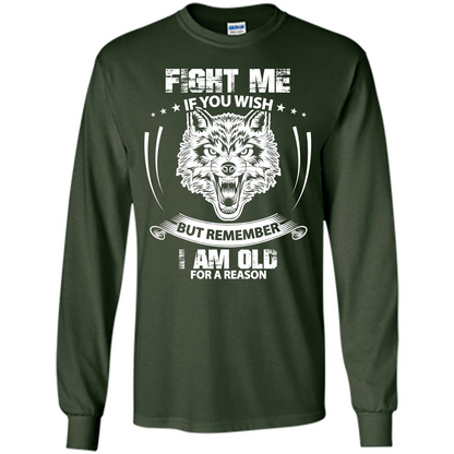 Fight Me If You Wish But Remember I Am Old For A Reason T-shirt Forest Green