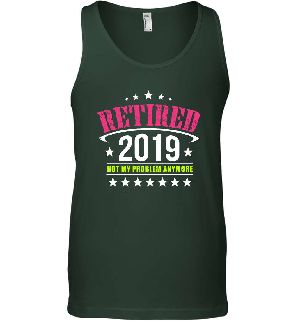 Retired 2019 Not My Problem Anymore Shirt Tank Top Tank Top Forest Green