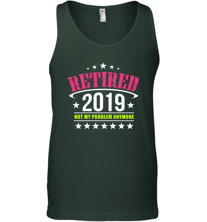 Retired 2019 Not My Problem Anymore Shirt Tank Top Tank Top Forest Green