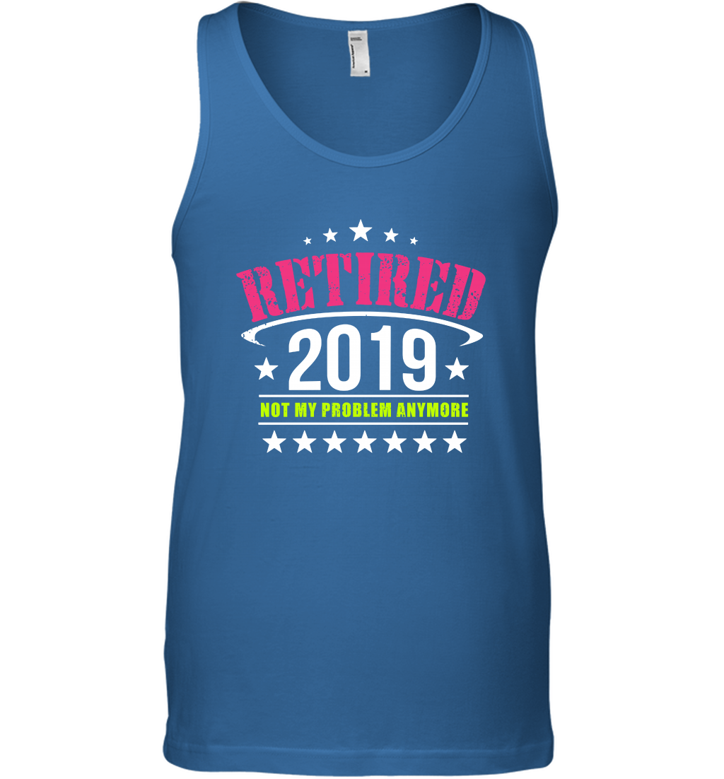 Retired 2019 Not My Problem Anymore Shirt Tank Top Tank Top Royal