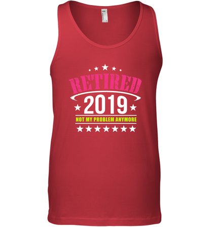 Retired 2019 Not My Problem Anymore Shirt Tank Top Tank Top Red