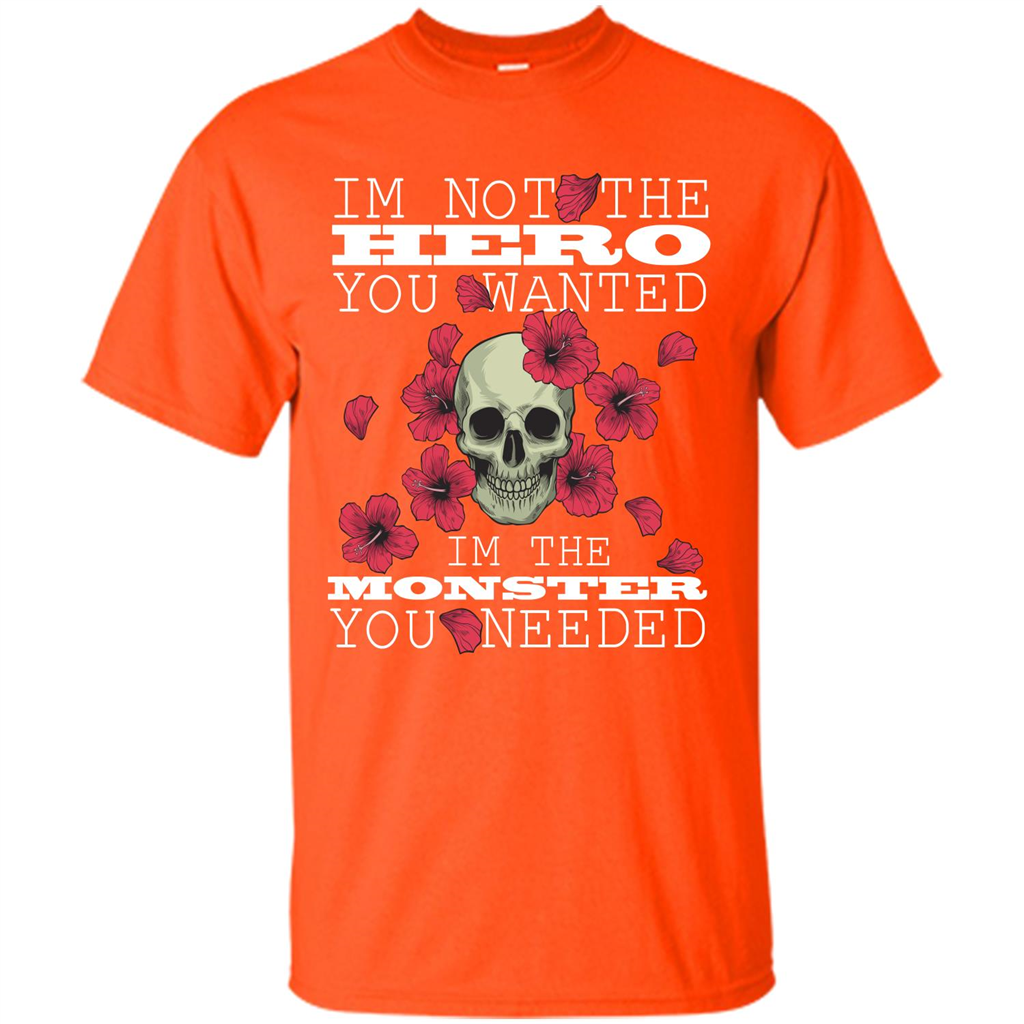 Funny T-shirt I'm Not The Hero You Wanted I'm The Monster You Needed Orange