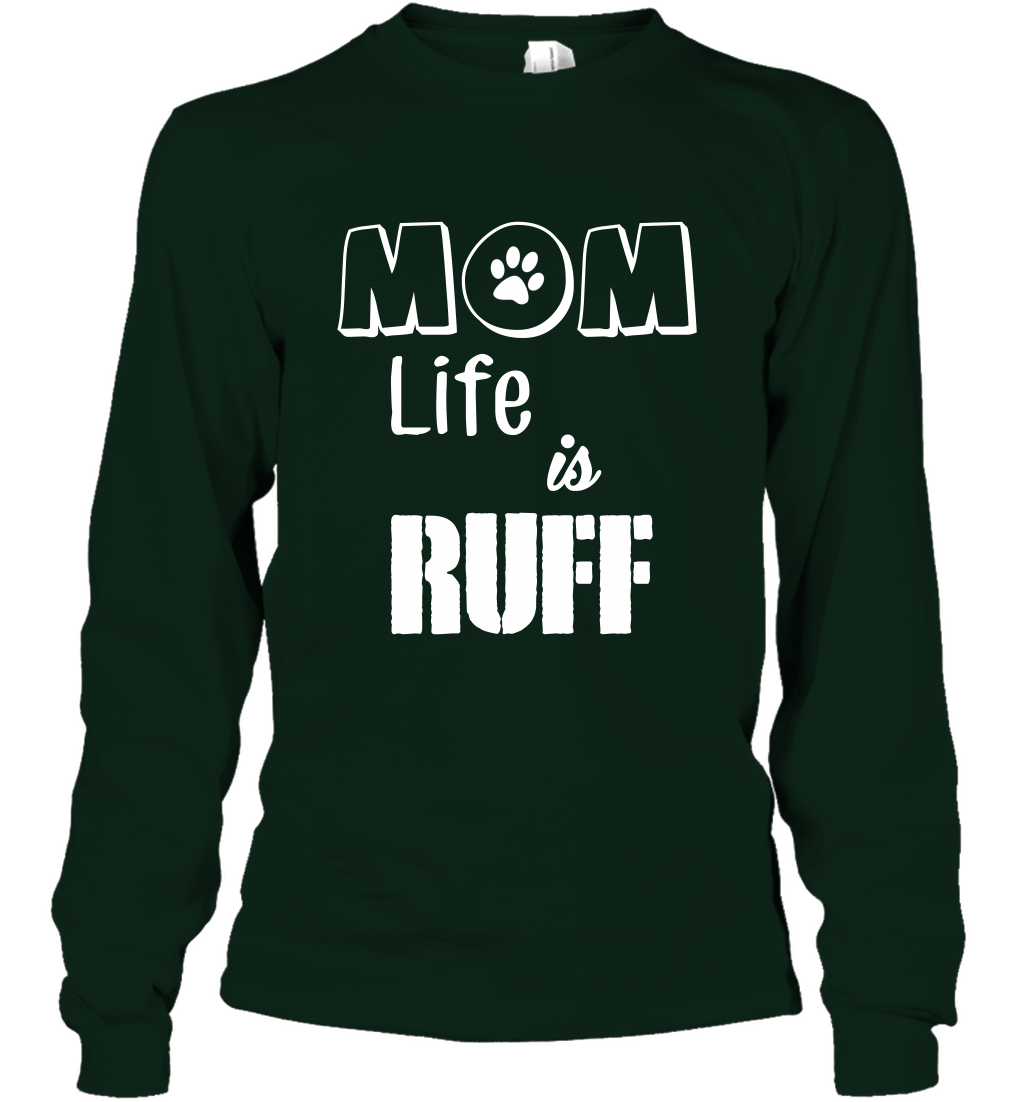 Mom Life Is Ruff Shirt Mommy Shirt Long Sleeve T-Shirt Long Sleeve T-Shirt Forest Green