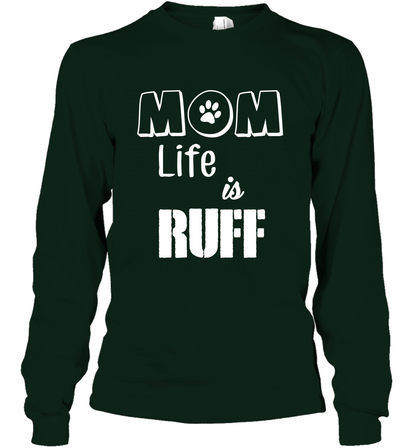 Mom Life Is Ruff Shirt Mommy Shirt Long Sleeve T-Shirt Long Sleeve T-Shirt Forest Green
