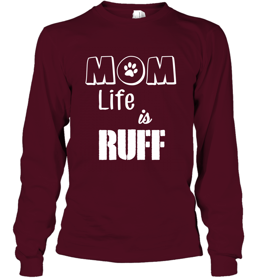 Mom Life Is Ruff Shirt Mommy Shirt Long Sleeve T-Shirt Long Sleeve T-Shirt Maroon