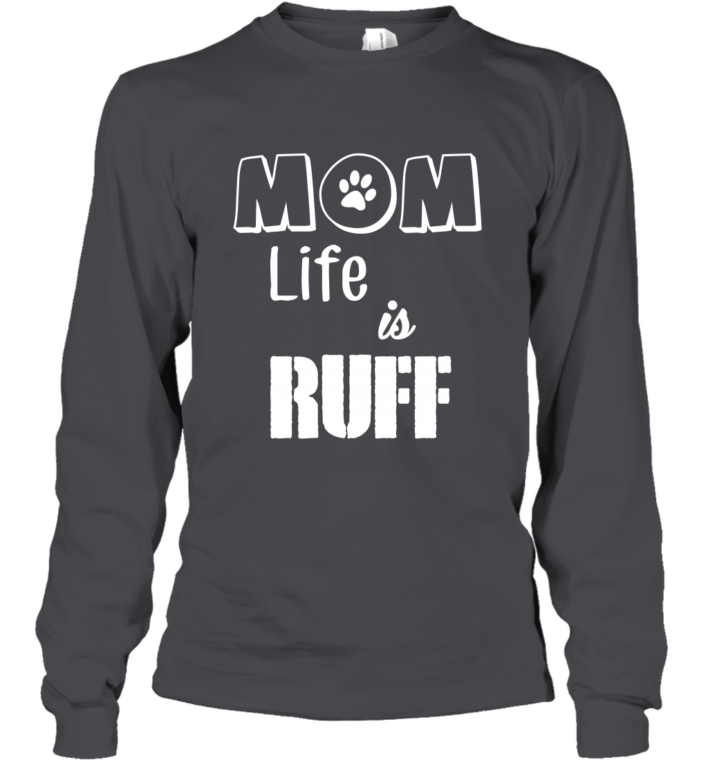 Mom Life Is Ruff Shirt Mommy Shirt Long Sleeve T-Shirt Long Sleeve T-Shirt Dark Heather