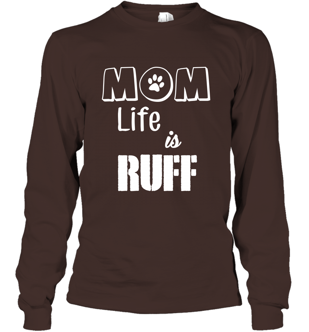Mom Life Is Ruff Shirt Mommy Shirt Long Sleeve T-Shirt Long Sleeve T-Shirt Dark Chocolate