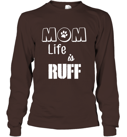 Mom Life Is Ruff Shirt Mommy Shirt Long Sleeve T-Shirt Long Sleeve T-Shirt Dark Chocolate