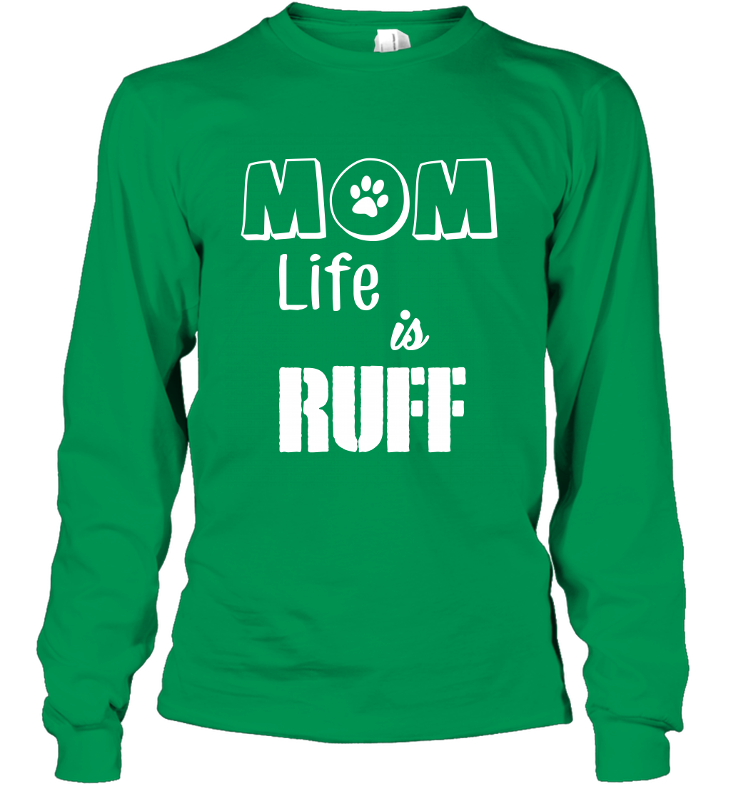Mom Life Is Ruff Shirt Mommy Shirt Long Sleeve T-Shirt Long Sleeve T-Shirt Irish Green