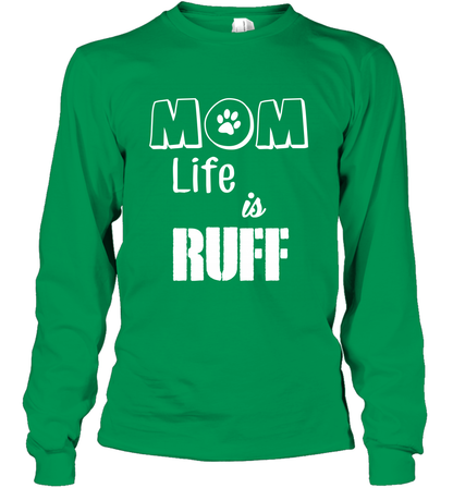 Mom Life Is Ruff Shirt Mommy Shirt Long Sleeve T-Shirt Long Sleeve T-Shirt Irish Green