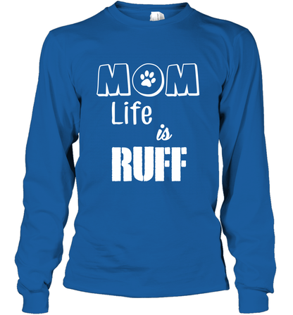 Mom Life Is Ruff Shirt Mommy Shirt Long Sleeve T-Shirt Long Sleeve T-Shirt Royal