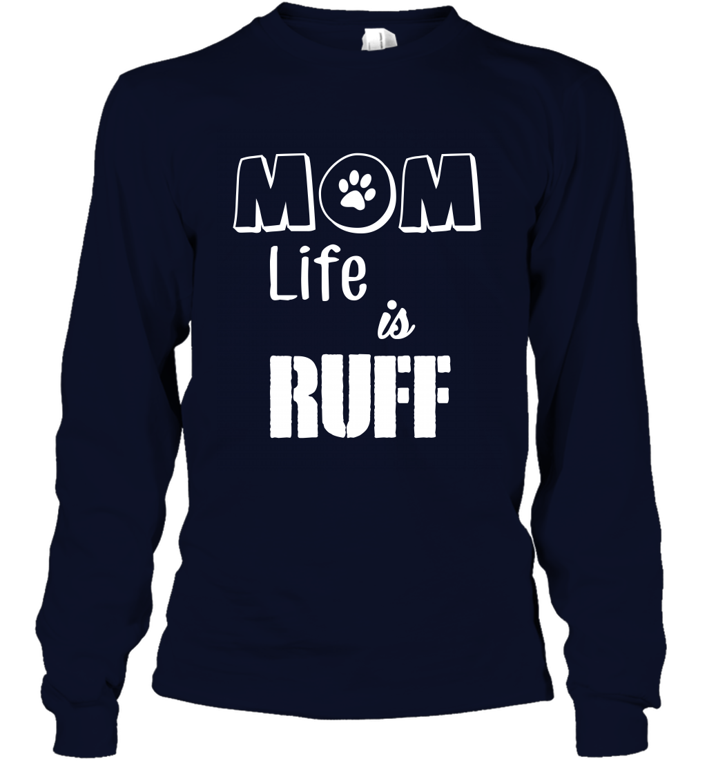 Mom Life Is Ruff Shirt Mommy Shirt Long Sleeve T-Shirt Long Sleeve T-Shirt Navy