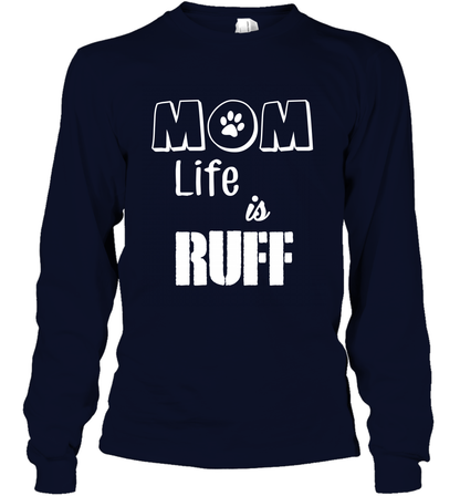 Mom Life Is Ruff Shirt Mommy Shirt Long Sleeve T-Shirt Long Sleeve T-Shirt Navy