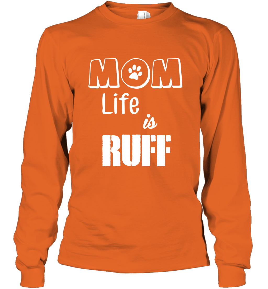 Mom Life Is Ruff Shirt Mommy Shirt Long Sleeve T-Shirt Long Sleeve T-Shirt Orange