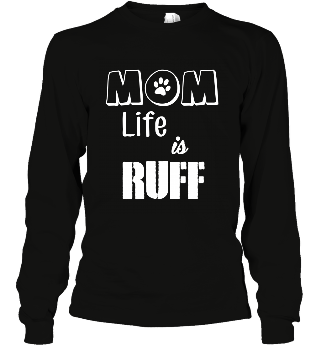 Mom Life Is Ruff Shirt Mommy Shirt Long Sleeve T-Shirt Long Sleeve T-Shirt Black