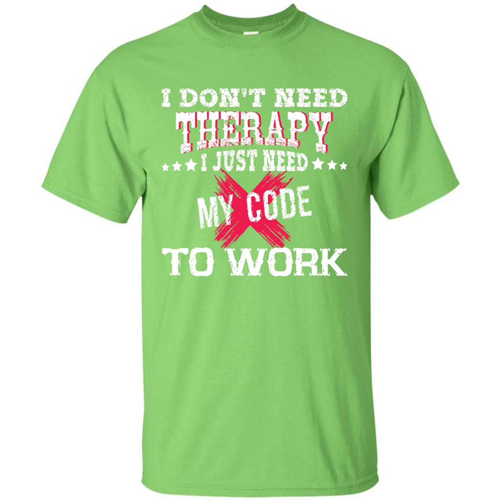 Programmer T-shirt I Don‰۪t Need Therapy I Just Need My Code To Work Lime