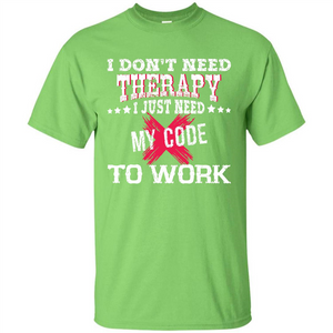 Programmer T-shirt I Don‰۪t Need Therapy I Just Need My Code To Work