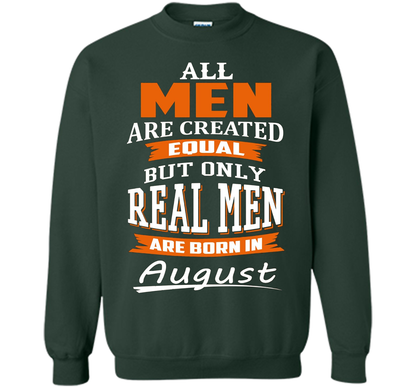 All Men Are Created Equal - Real Men Are Born in August shirt Forest Green