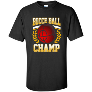 Bocce Ball Champ T-Shirt Bocce Ball Player