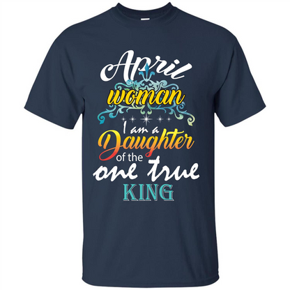 April Woman I Am A Daughter Of The One True King T-shirt Navy