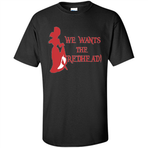 We Wants The Redhead! T-shirt