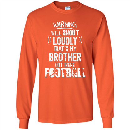 Football Lover T-shirt Warning Will Shout Loudly That's My Brother T-Shirt Orange