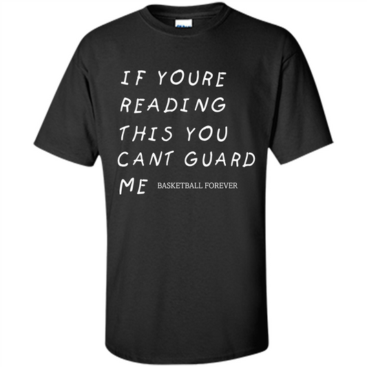 Basketball Forever T-shirt If Youre Reading This You Cant Guard Me Black