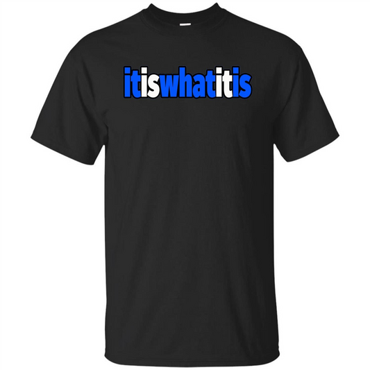 It Is What It Is T-shirt Black