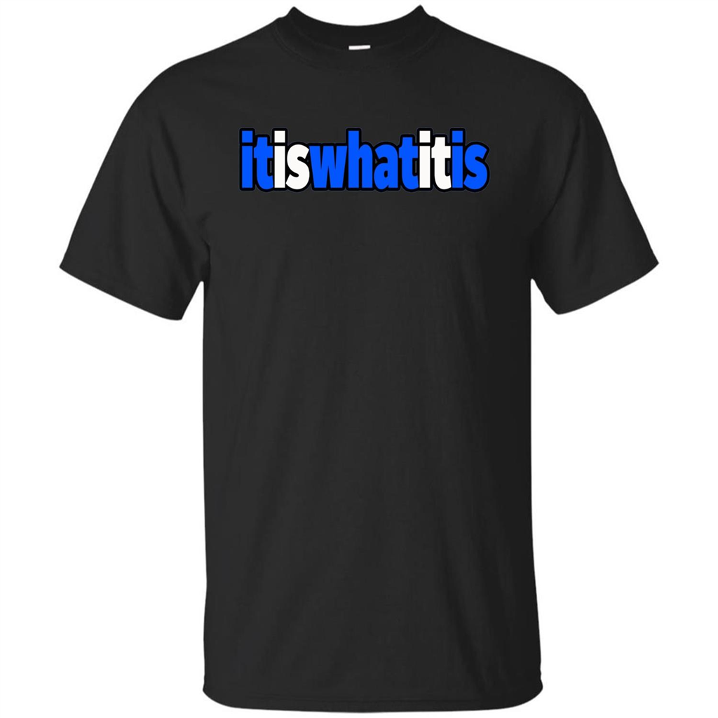 It Is What It Is T-shirt