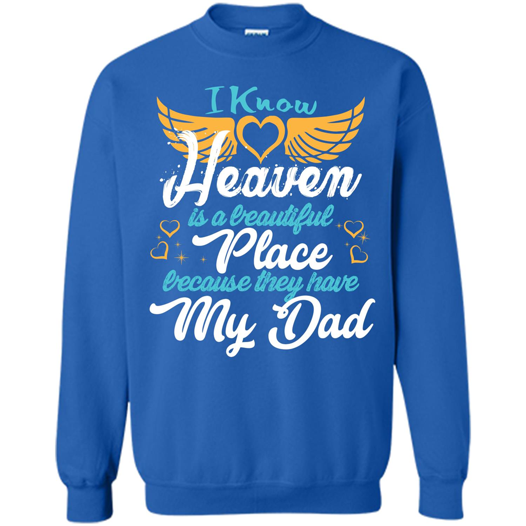 Dad Angel T-shirt I Know Heaven Is A Beautiful Place Because They Have My Dad Royal