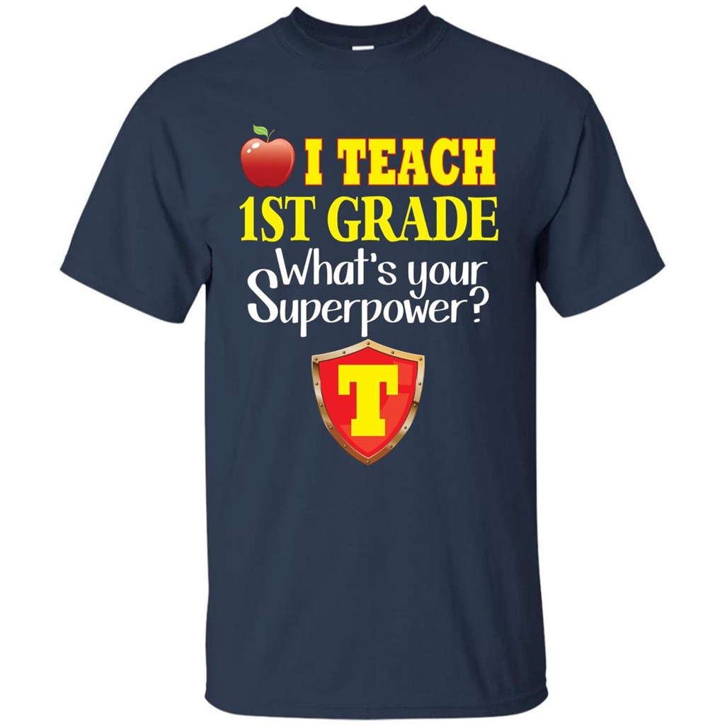 I Teach First Grade What's Your Superpower T-Shirt Teacher T-shirt Navy
