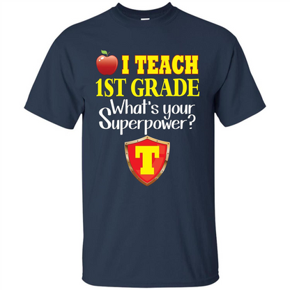 I Teach First Grade What's Your Superpower T-Shirt Teacher T-shirt Navy