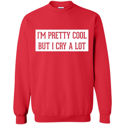 I'm Pretty Cool But I Cry A Lot T-shirt Red