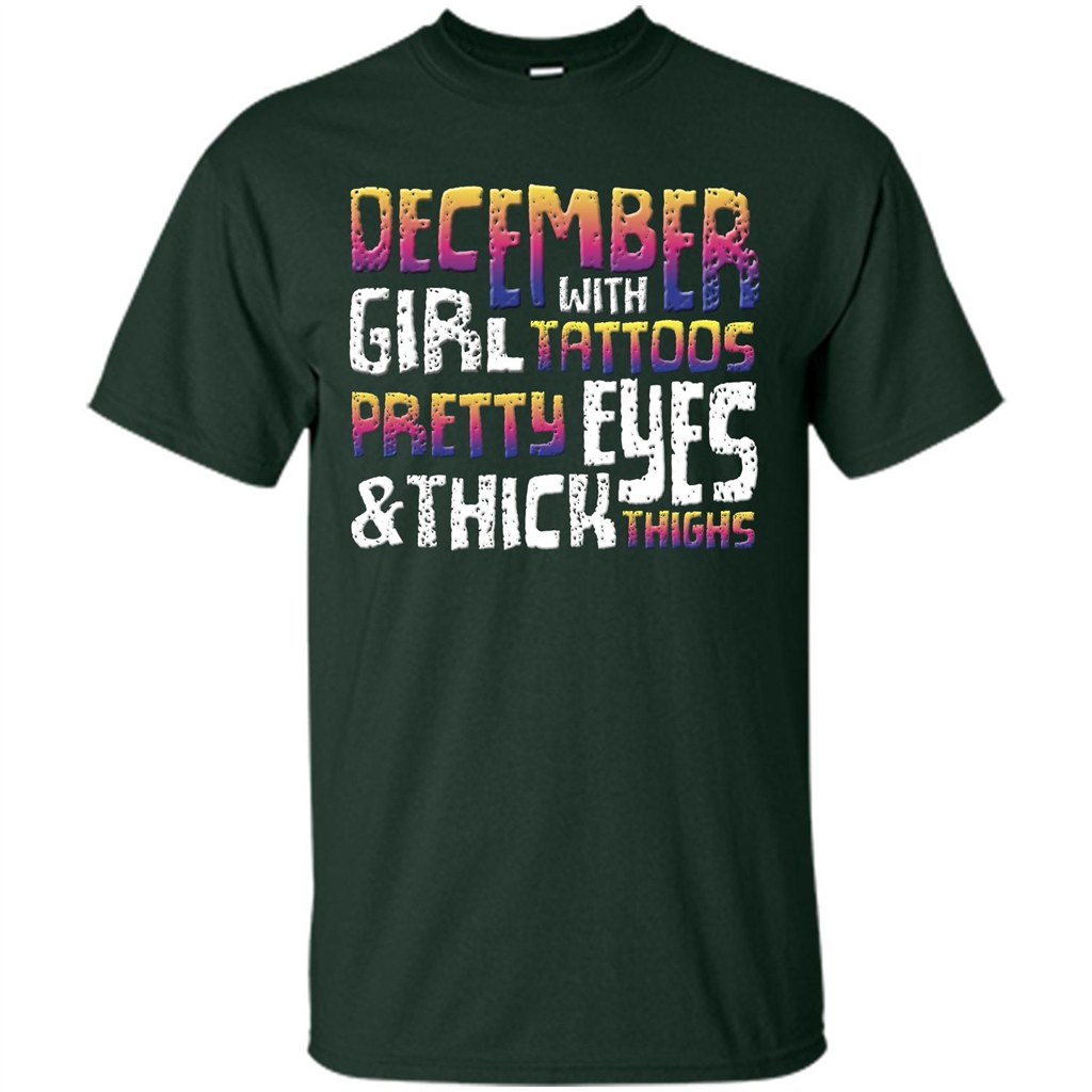 December Girl T-shirt With Tattoos Pretty Eyes and Thick Thighs Forest Green