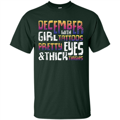 December Girl T-shirt With Tattoos Pretty Eyes and Thick Thighs Forest Green