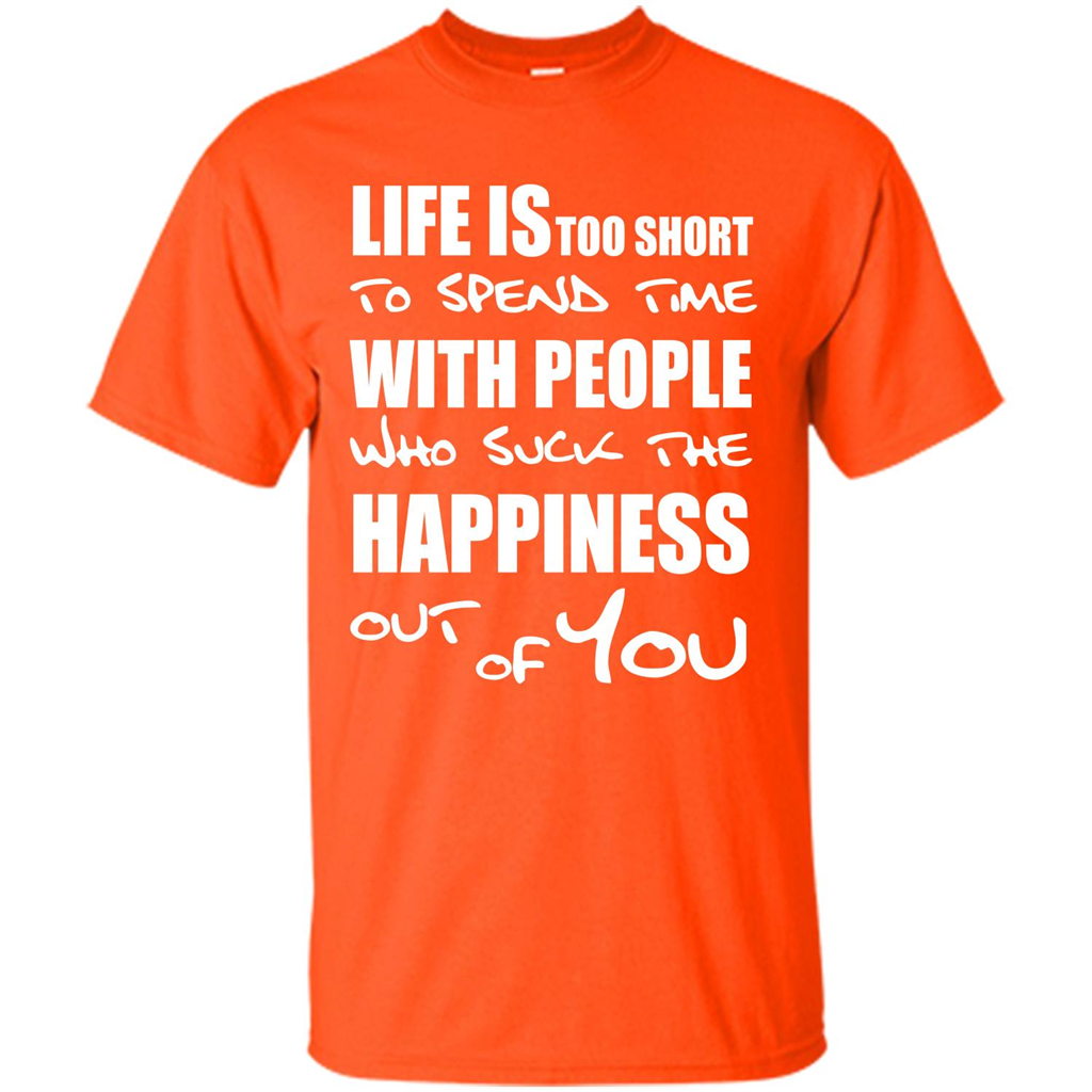 Life Is Too Short To Spend Time With People T-shirt Orange
