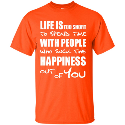 Life Is Too Short To Spend Time With People T-shirt Orange