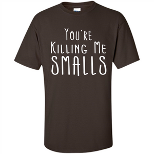 Fathers Day T-shirt You're Killing Me Smalls