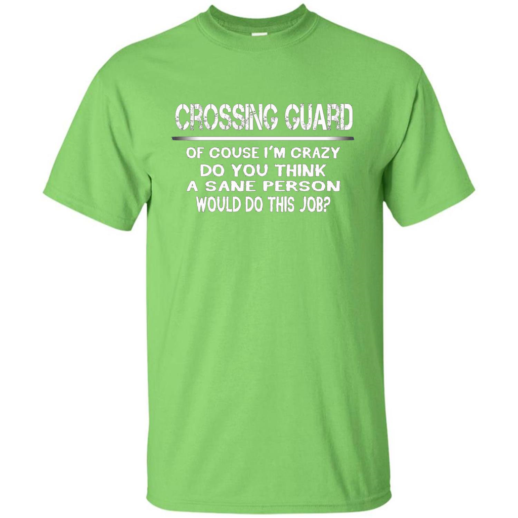 Crossing Guard I'M Crazy The Sane People Would This Job T-shirt Lime