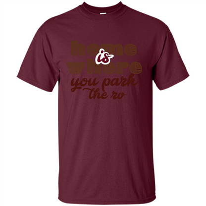 Home Is Where You Park The Rv T-shirt Maroon