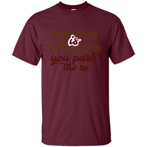 Home Is Where You Park The Rv T-shirt