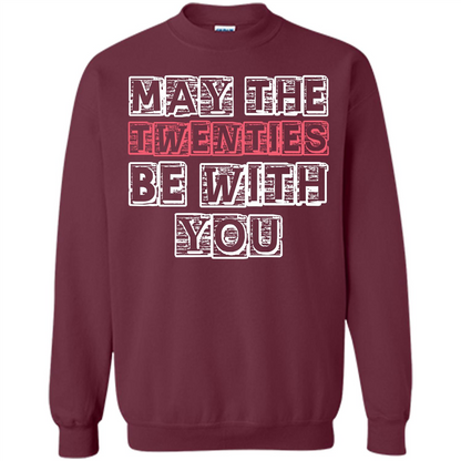 Birthday Gift T-shirt May The Twenties Be With You T-shirt Maroon