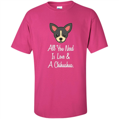Chihuahua T-shirt All You Need Is Love And A Chihuahua Heliconia