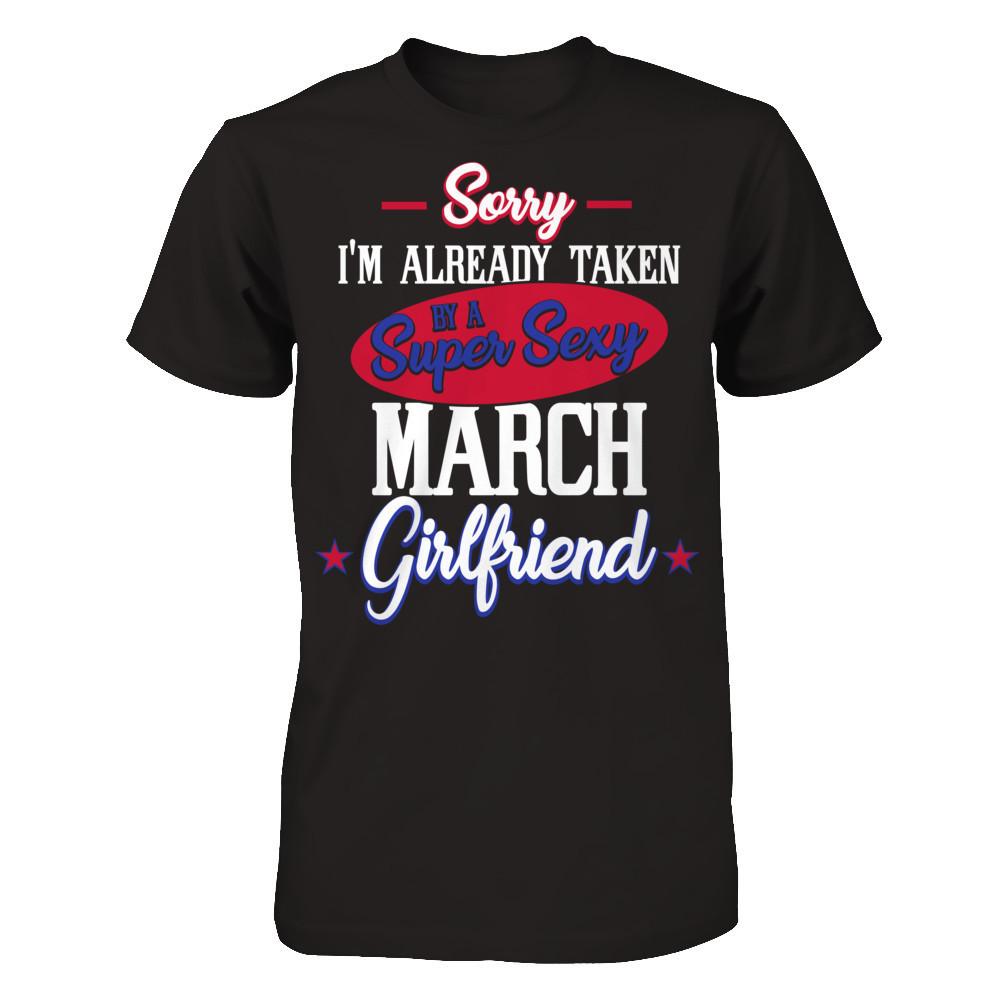 Sorry I'm Already Taken By A Super Sexy March Girlfriend Gildan - Short Sleeve Tee Black