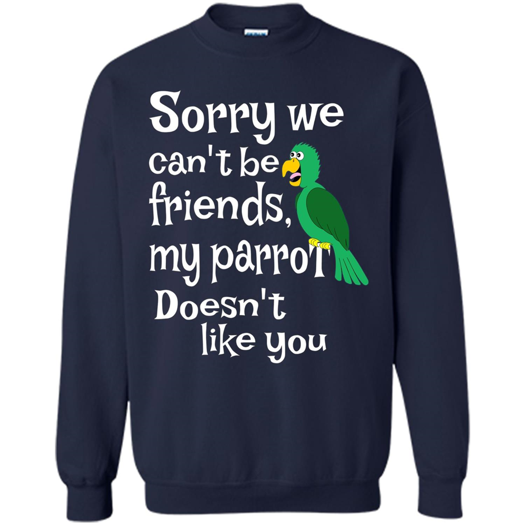 Can't Be Friends Parrot Doesn't Like You Funny Cute T-shirt Navy