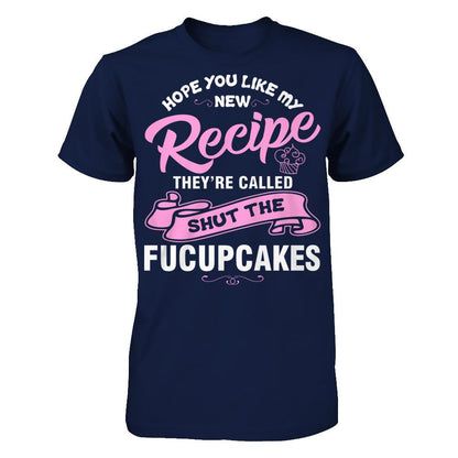 Hope You Like My New Recipe They're Called Shut The Fucupcakes T-shirt Gildan - Short Sleeve Tee Navy