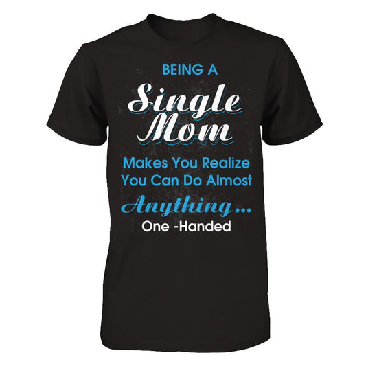 Being A Single Mom Makes You Realize You Can Do Almost Anything One Handed T-shirt Gildan - Short Sleeve Tee Black