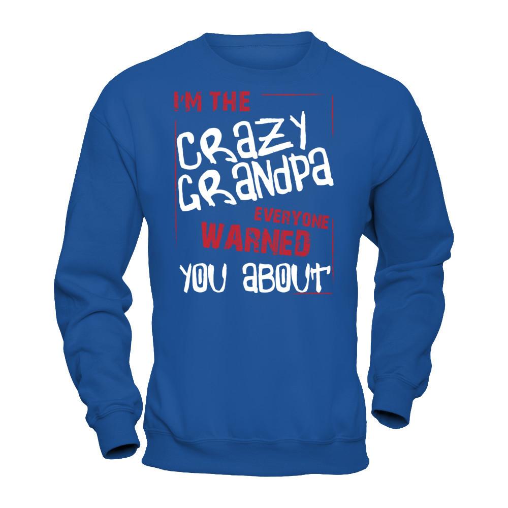 I'm The Crazy Grandpa Everyone Warned You About T-shirt Gildan - Pullover Sweatshirt Royal